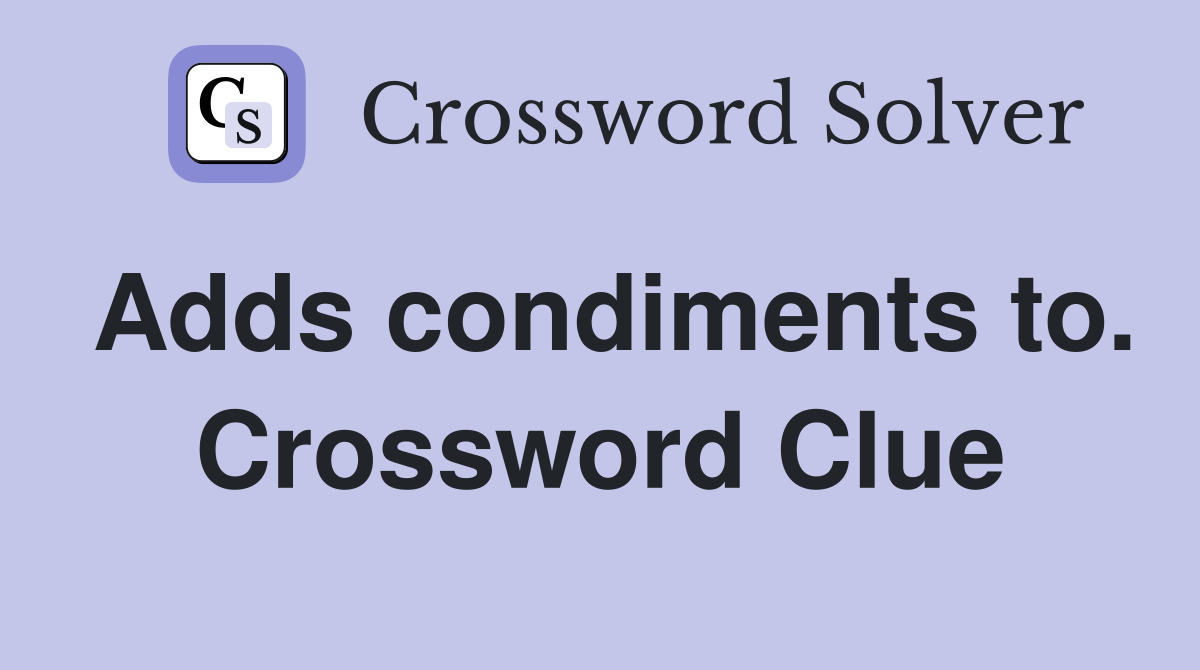 Adds condiments to. Crossword Clue