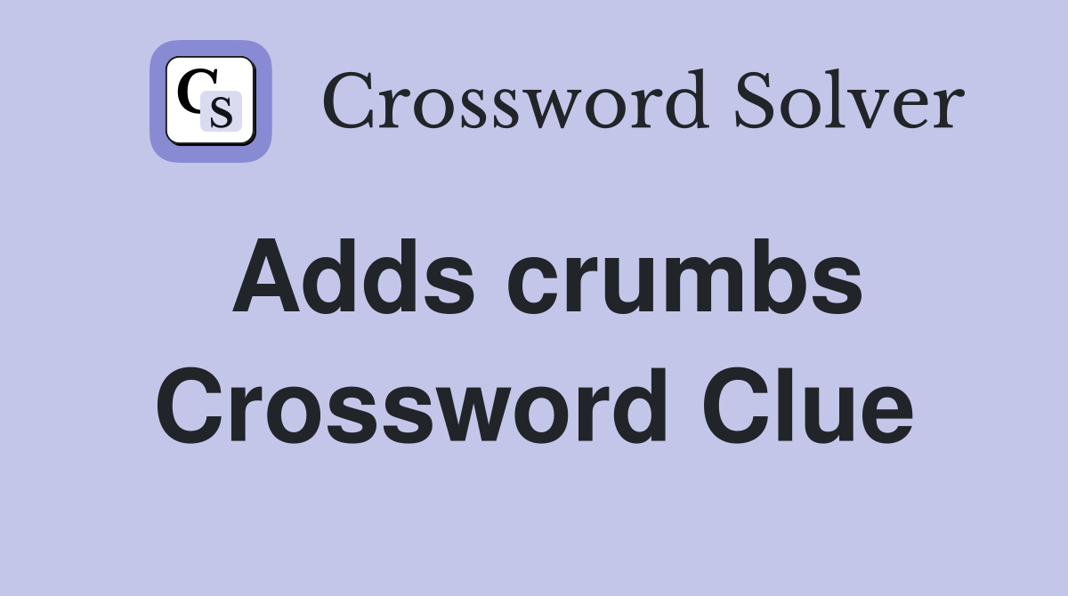Adds crumbs Crossword Clue