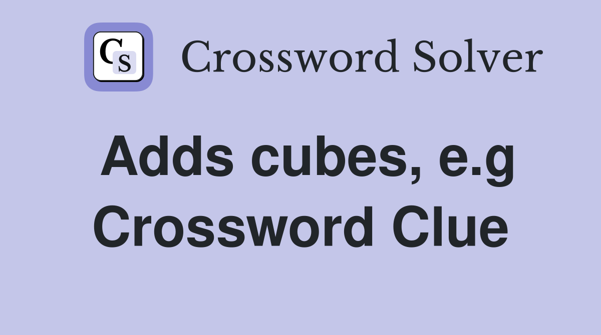 Adds cubes, e.g Crossword Clue