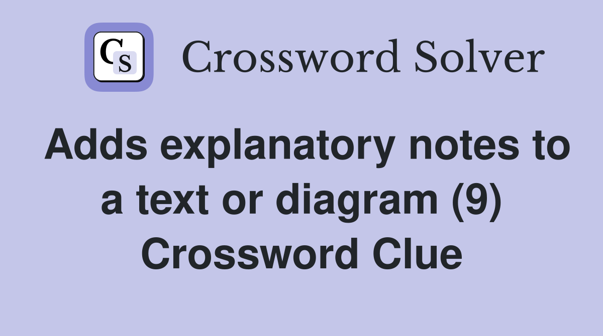 Adds explanatory notes to a text or diagram (9) Crossword Clue