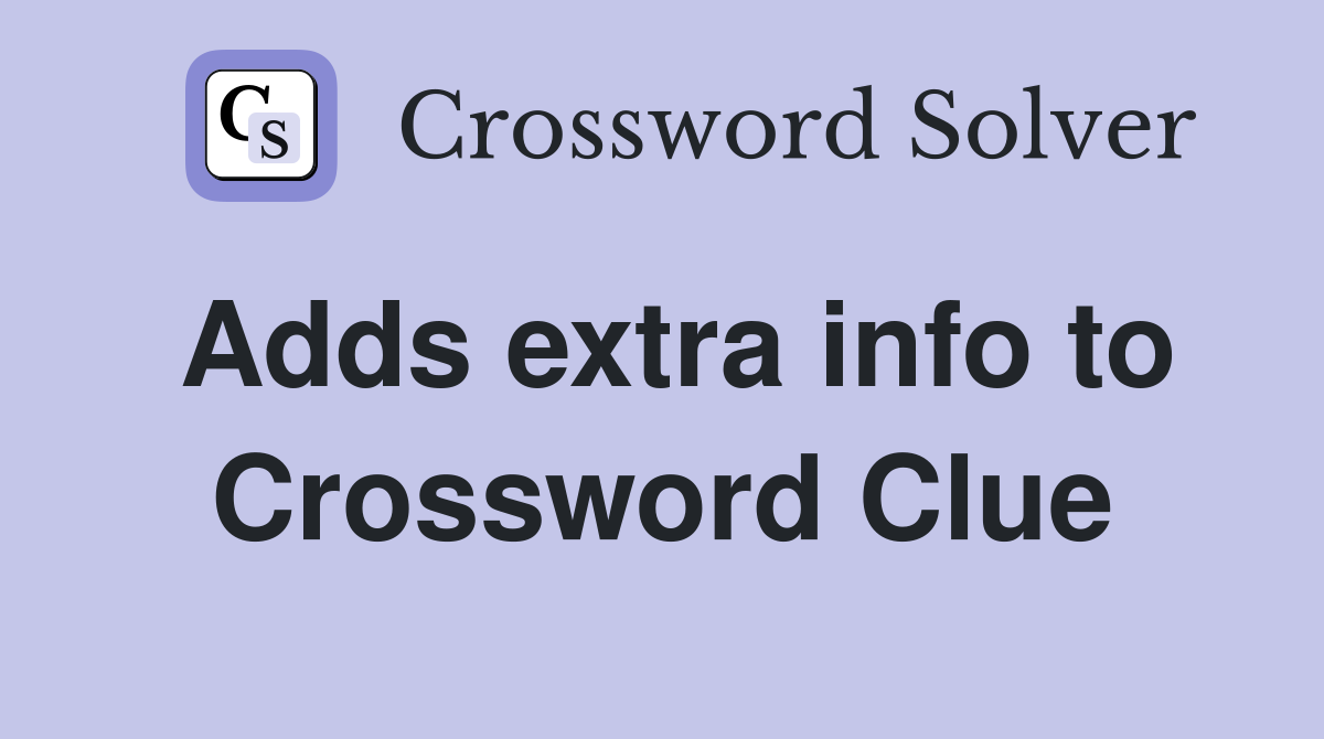 Adds extra info to Crossword Clue