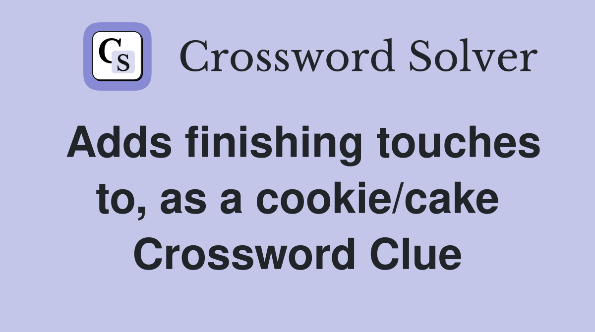 Adds finishing touches to, as a cookie/cake Crossword Clue