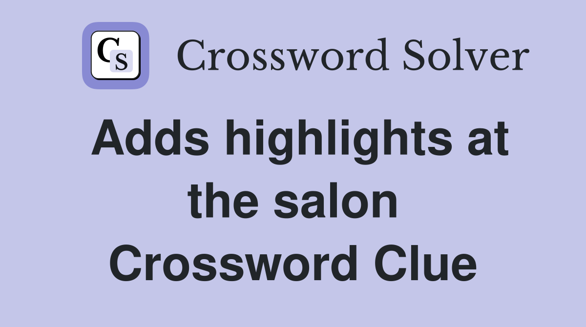 Adds highlights at the salon Crossword Clue