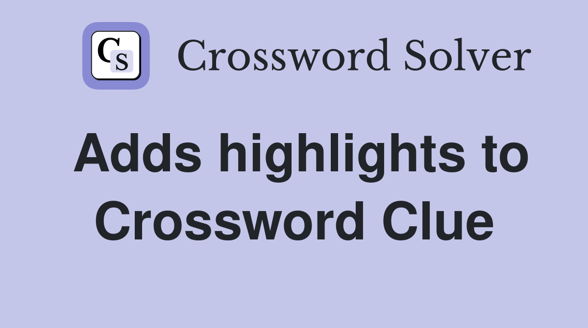 Adds highlights to Crossword Clue