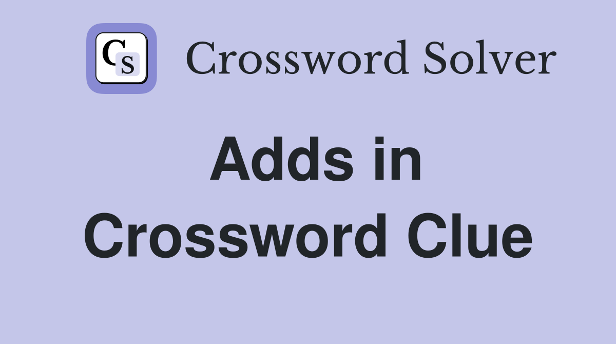 Adds in Crossword Clue