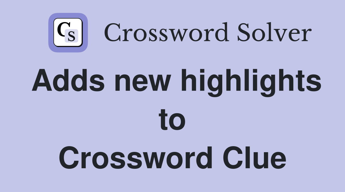 Adds new highlights to Crossword Clue