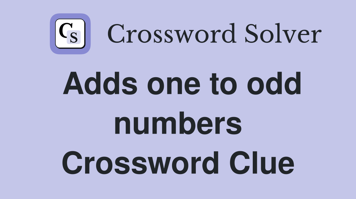 Adds one to odd numbers Crossword Clue