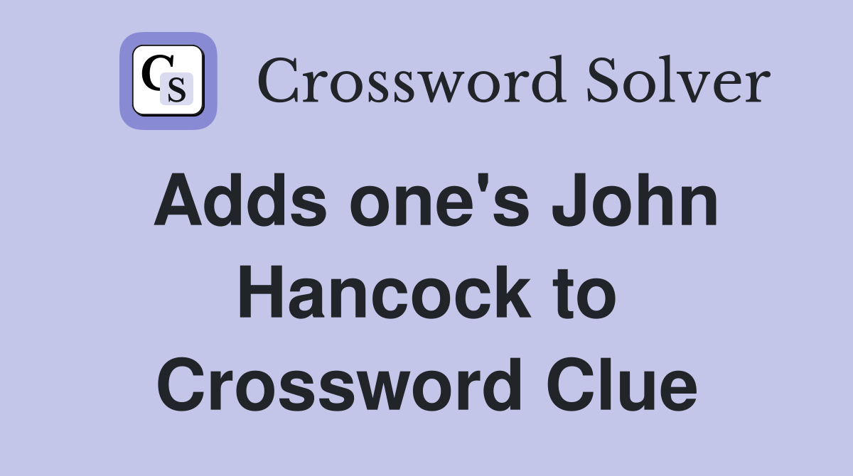 Adds one's John Hancock to Crossword Clue
