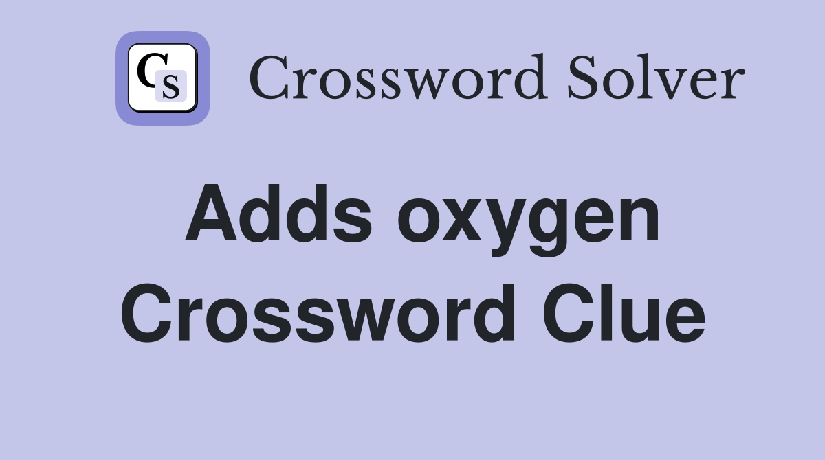 Adds oxygen Crossword Clue