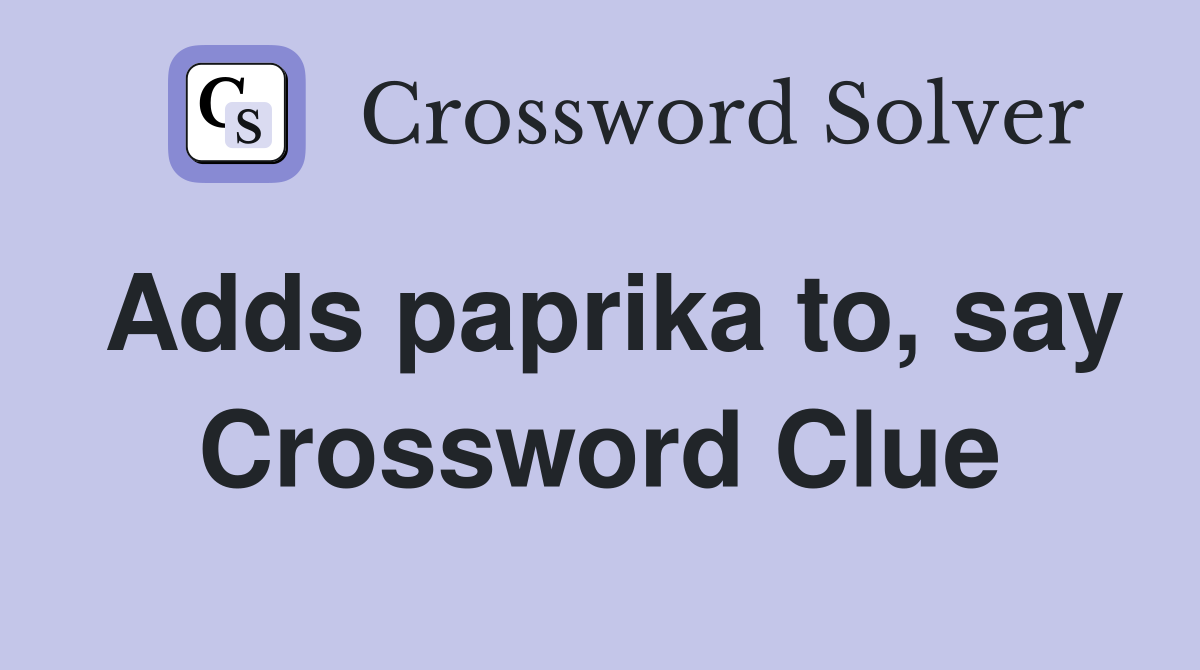 Adds paprika to, say Crossword Clue