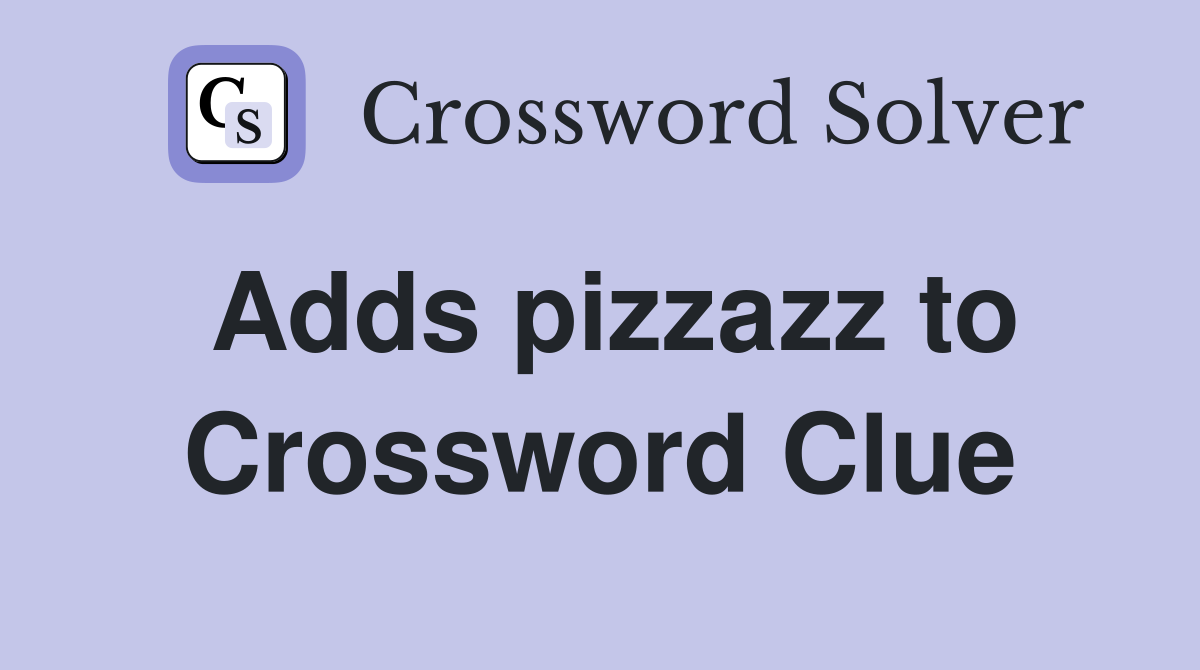 Adds pizzazz to Crossword Clue