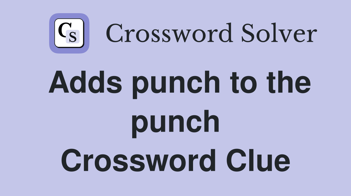 Adds punch to the punch Crossword Clue