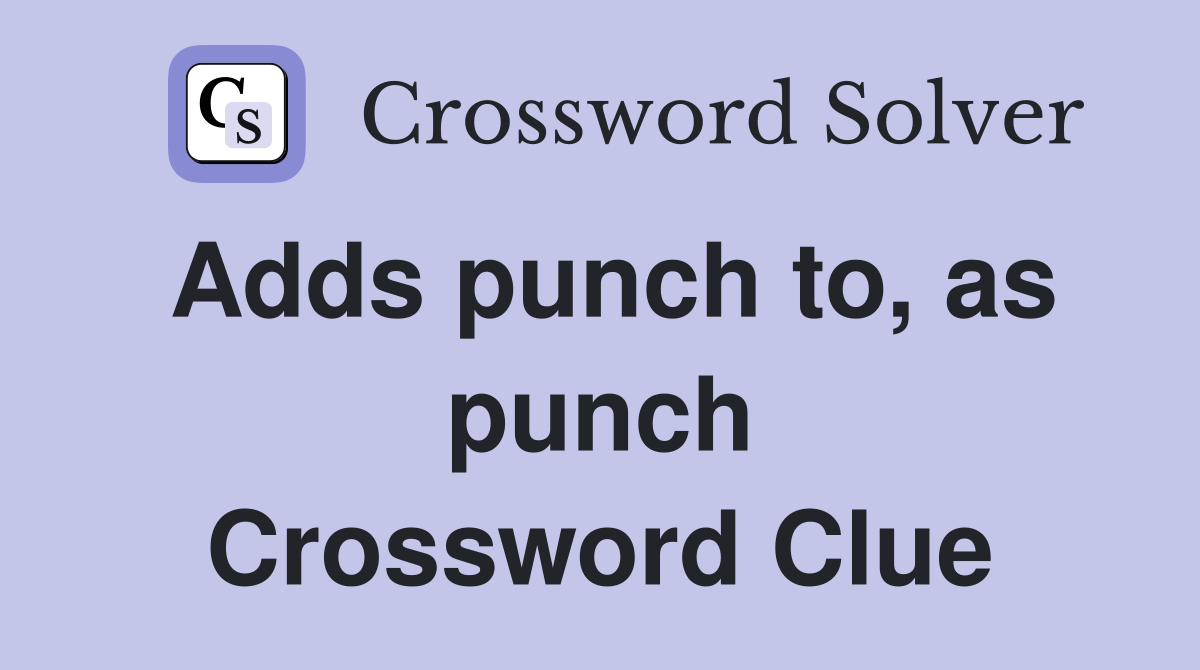 Adds punch to, as punch Crossword Clue