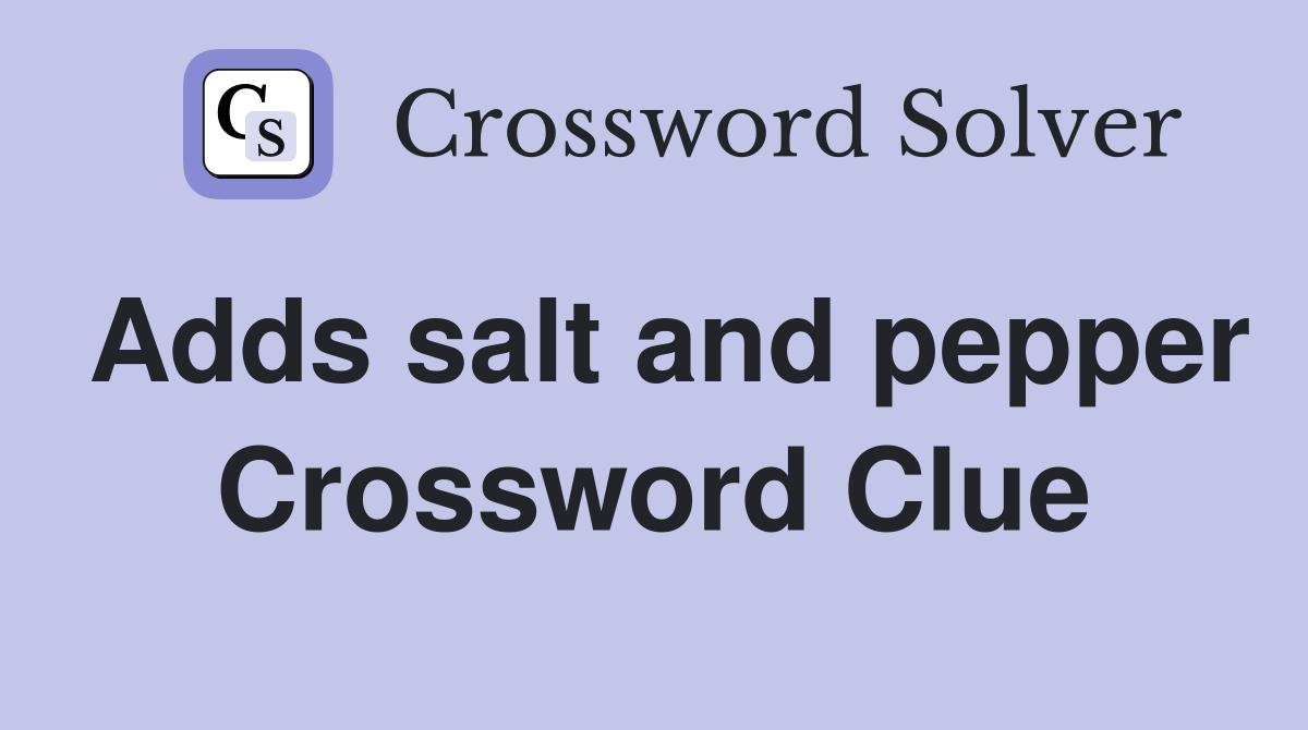 Adds salt and pepper Crossword Clue