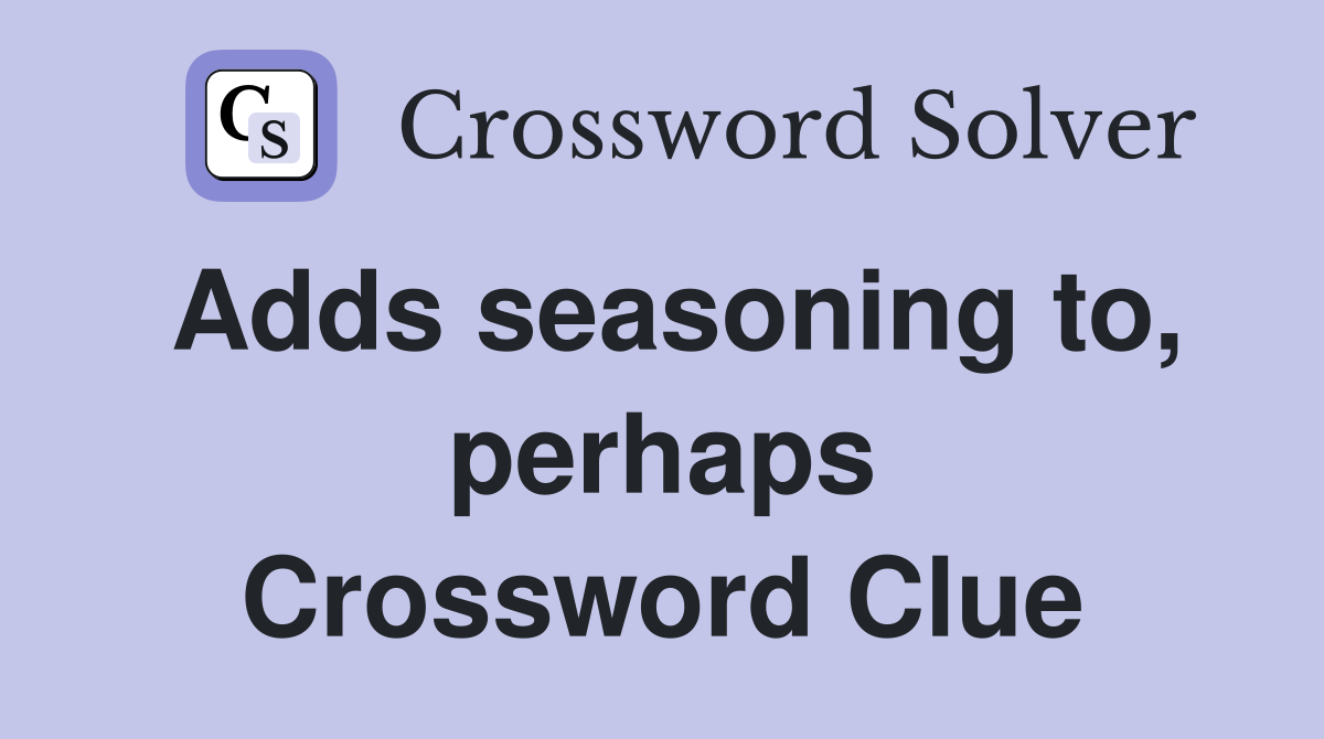 Adds seasoning to, perhaps Crossword Clue