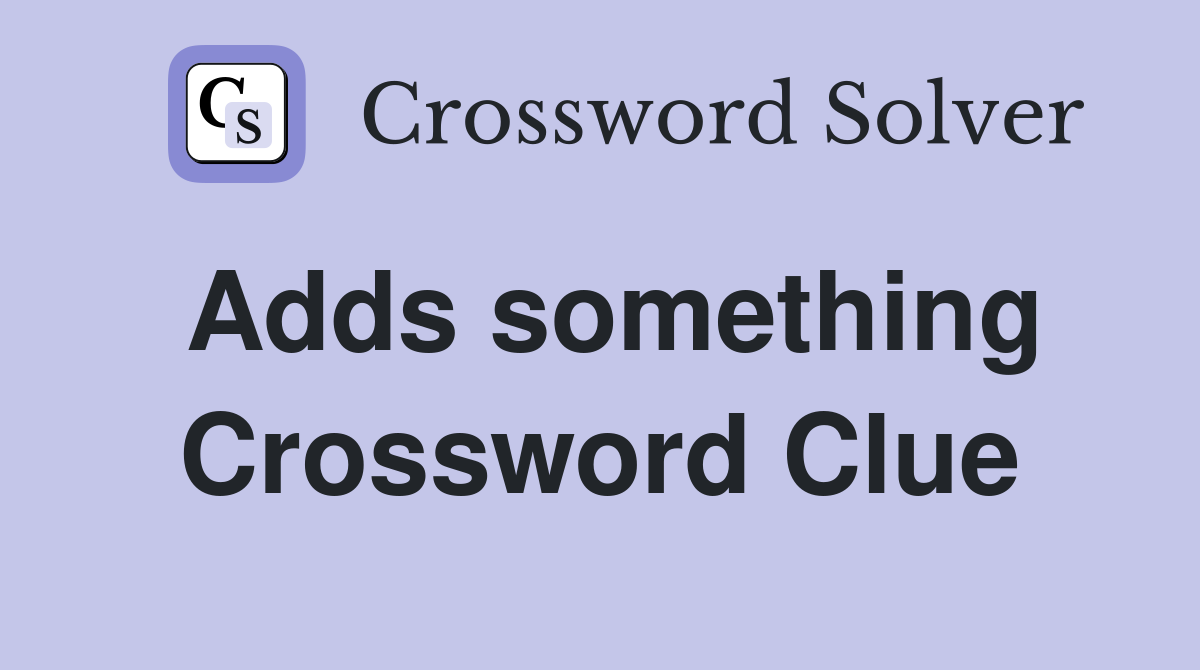 Adds something Crossword Clue