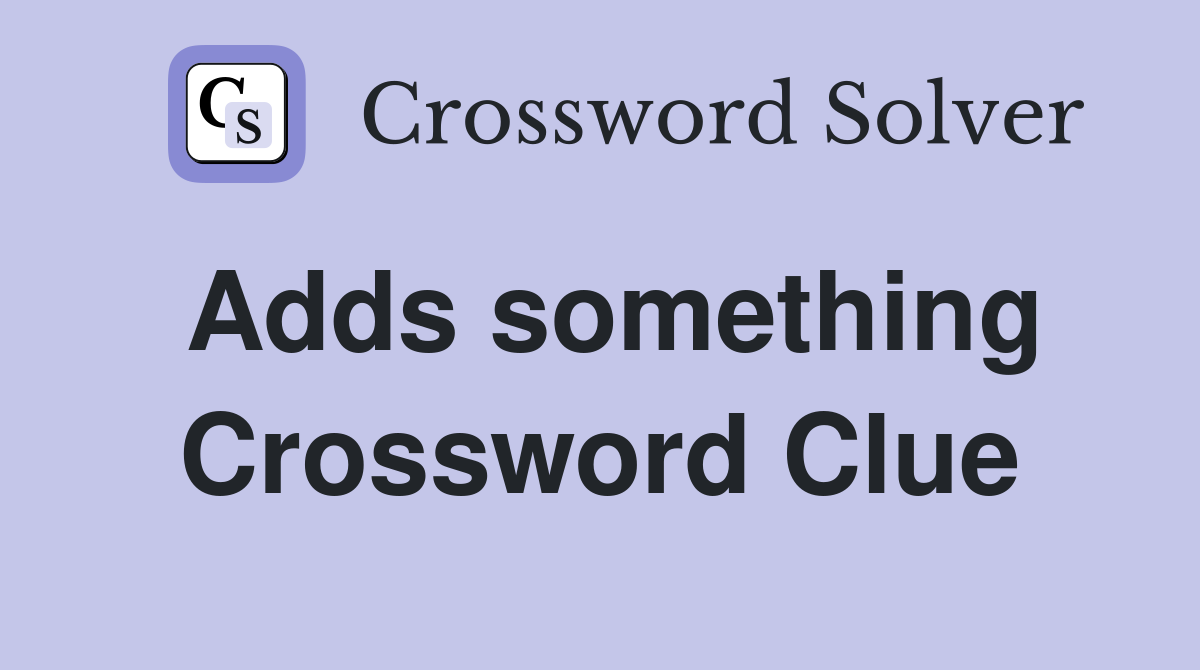 Adds something Crossword Clue Answers Crossword Solver