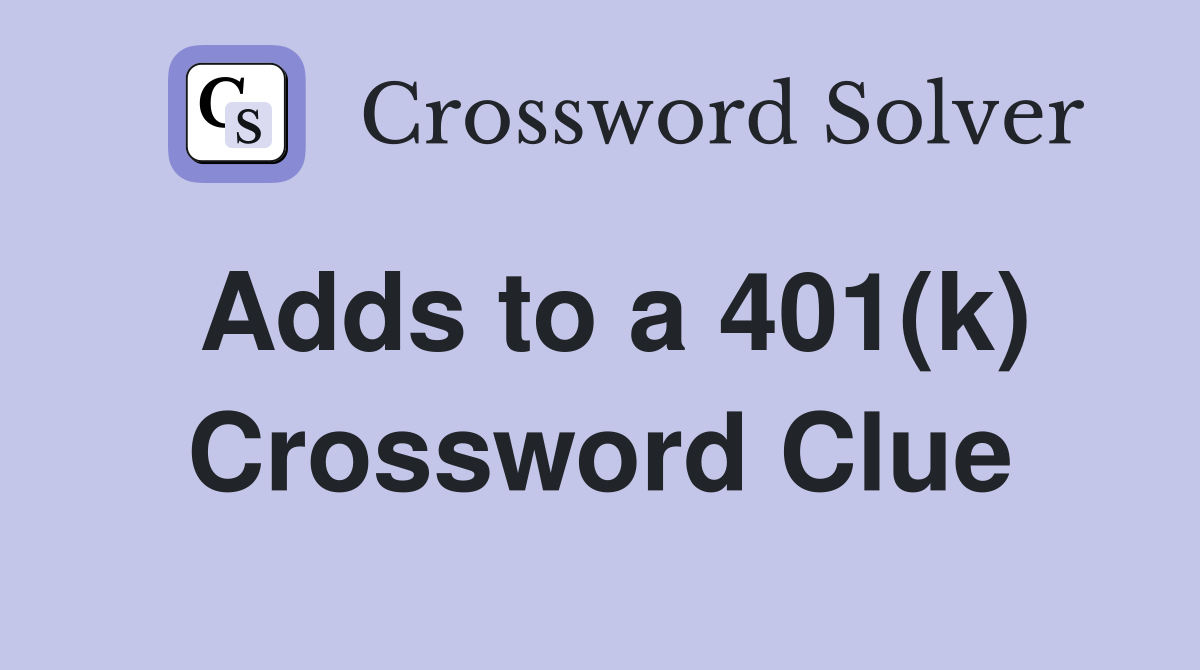 Adds to a 401(k) Crossword Clue
