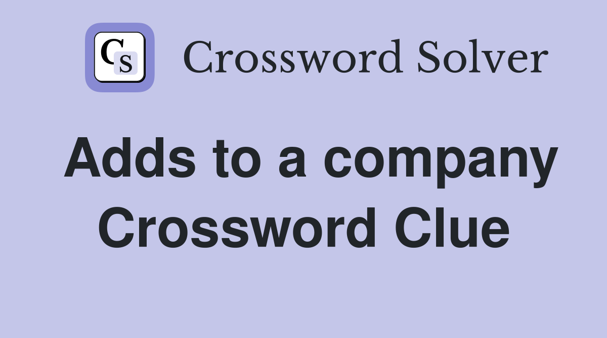 Adds to a company Crossword Clue Answers Crossword Solver