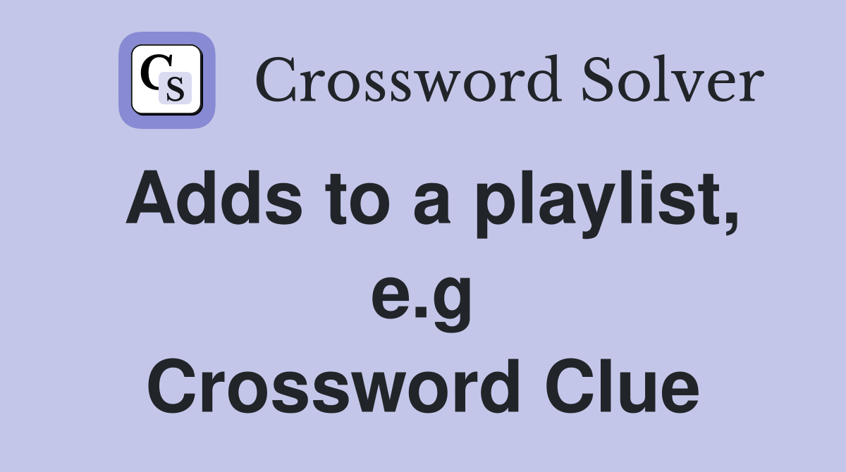 Adds to a playlist, e.g Crossword Clue