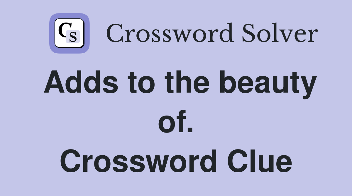 Adds to the beauty of. Crossword Clue