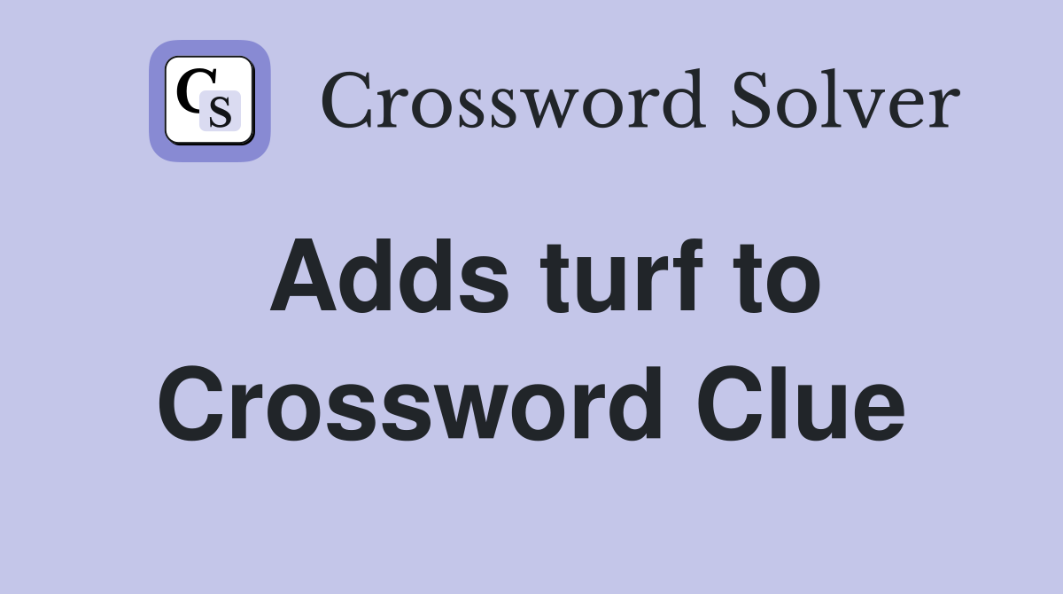 Adds turf to Crossword Clue