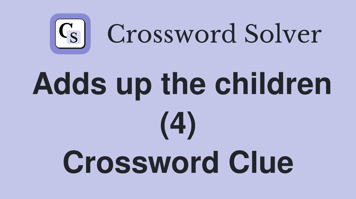 Adds up the children (4) Crossword Clue