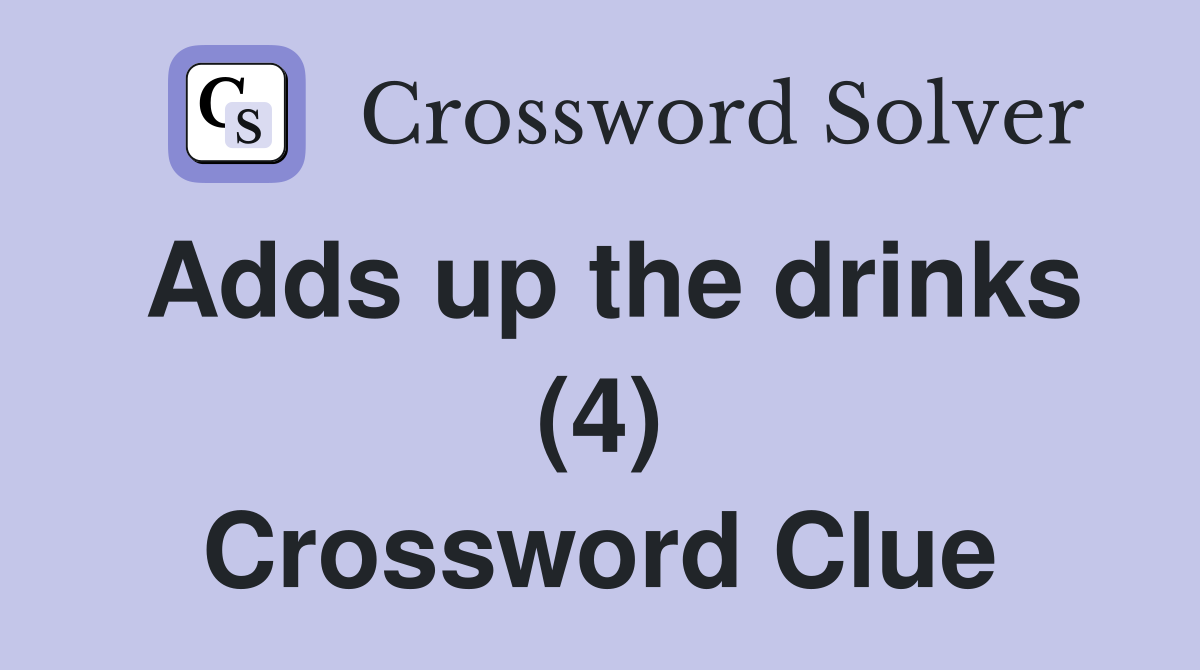 Adds up the drinks (4) Crossword Clue