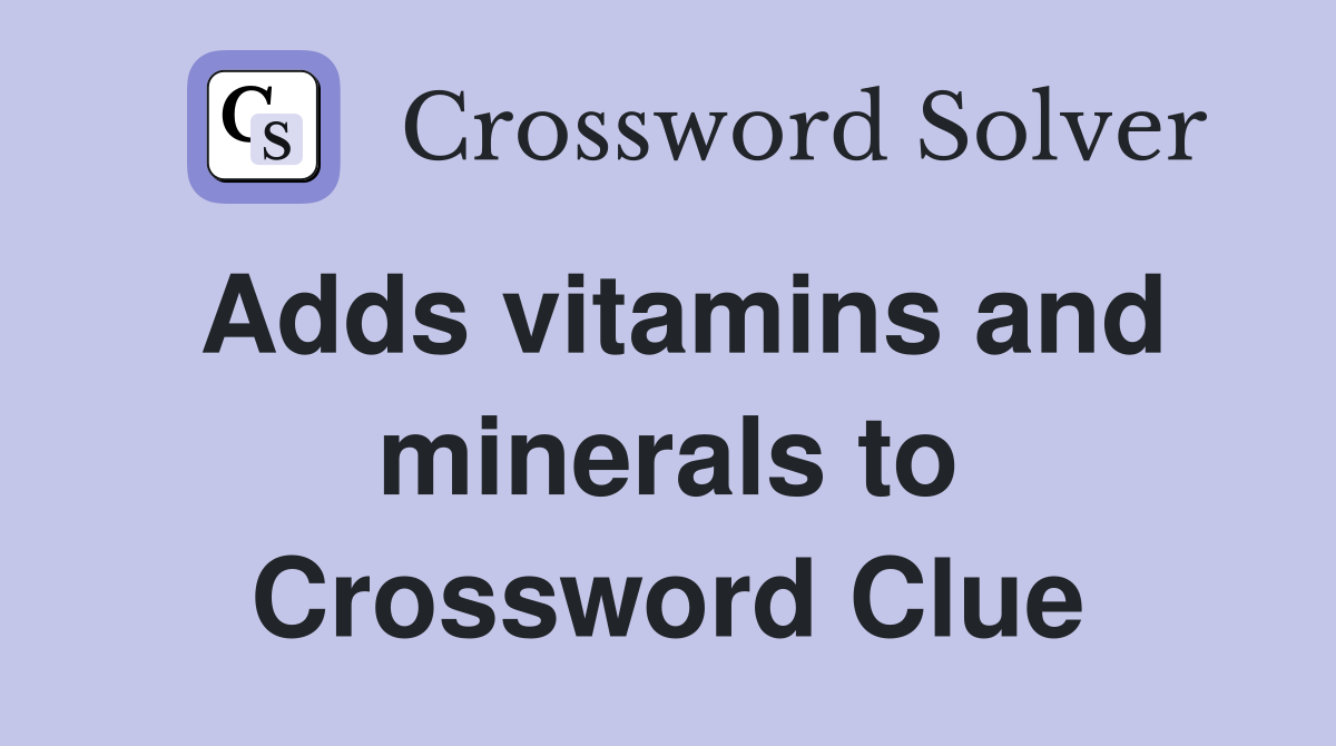 Adds vitamins and minerals to Crossword Clue