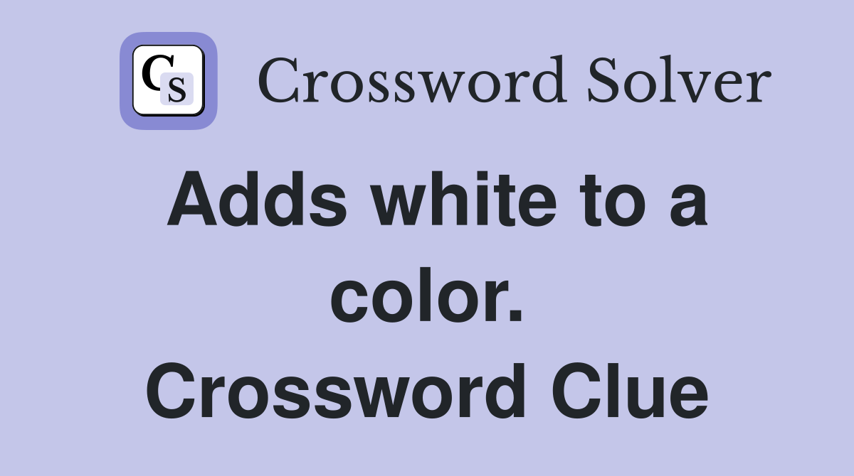 Adds white to a color. Crossword Clue