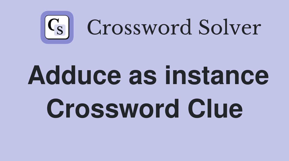 Adduce as instance Crossword Clue