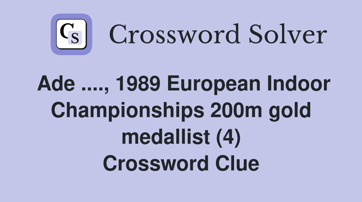 Ade ...., 1989 European Indoor Championships 200m gold medallist (4) Crossword Clue