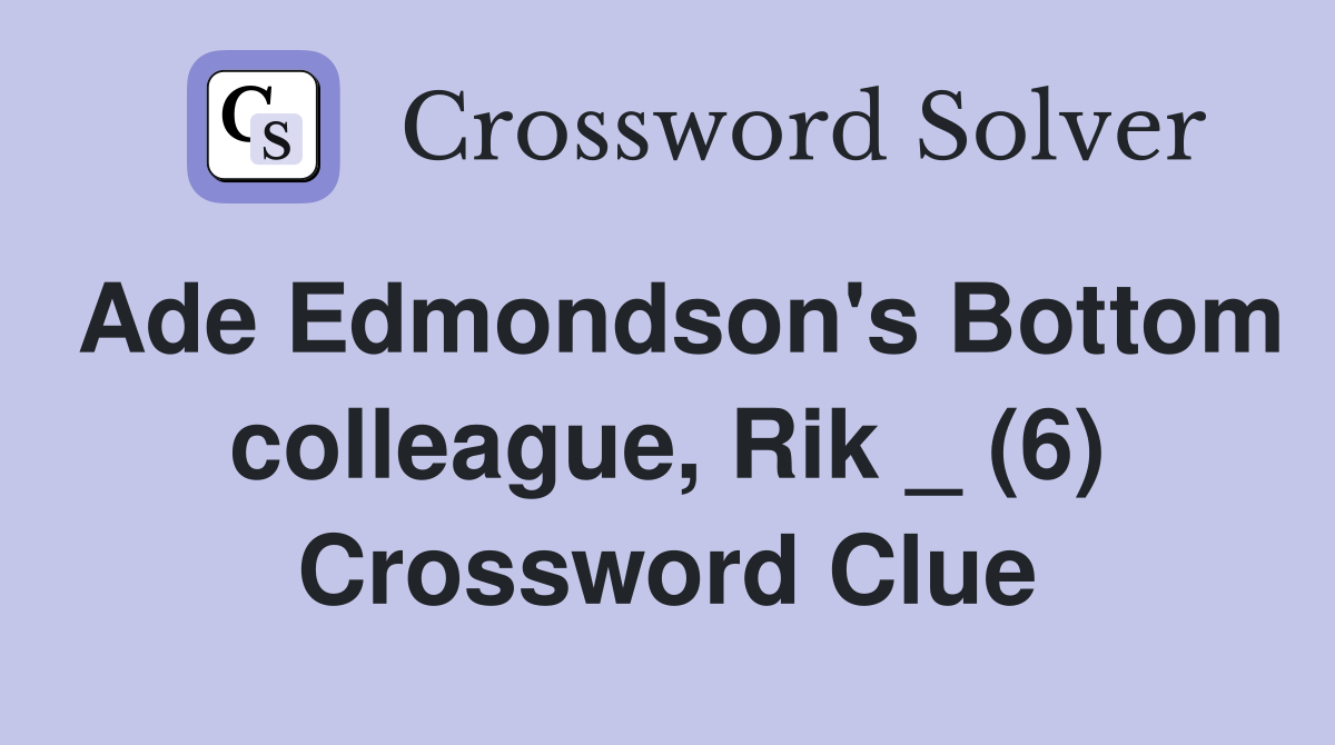 Ade Edmondson's Bottom colleague, Rik _ (6) Crossword Clue