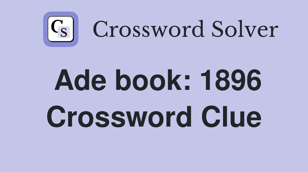 Ade book: 1896 Crossword Clue