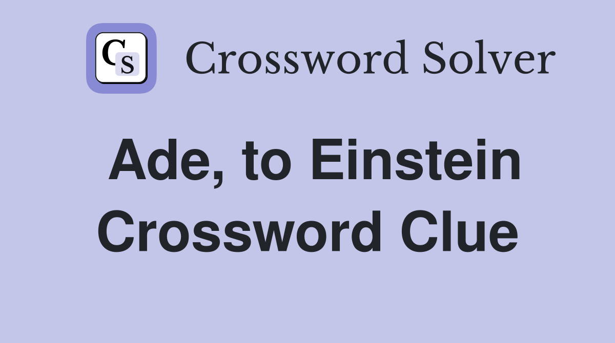 Ade, to Einstein Crossword Clue