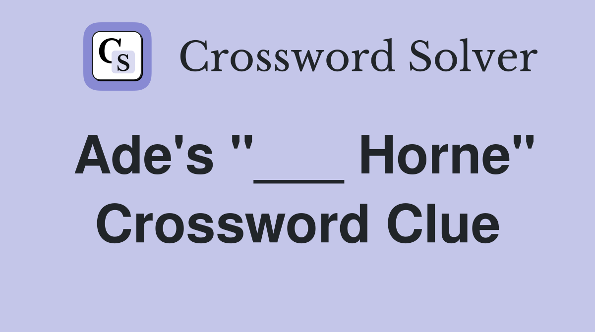 Ade's "___ Horne" Crossword Clue
