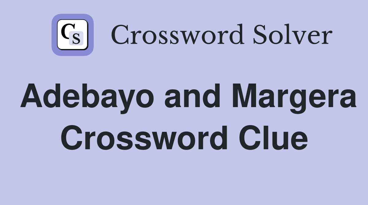 Adebayo and Margera Crossword Clue