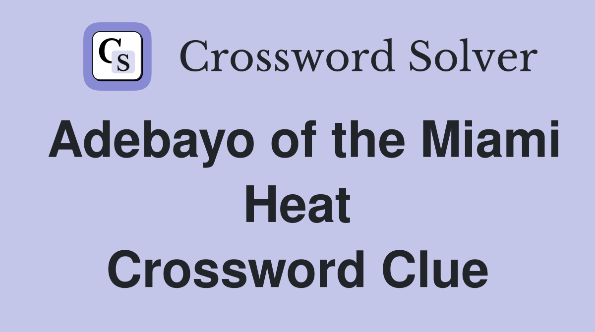 Adebayo of the Miami Heat Crossword Clue