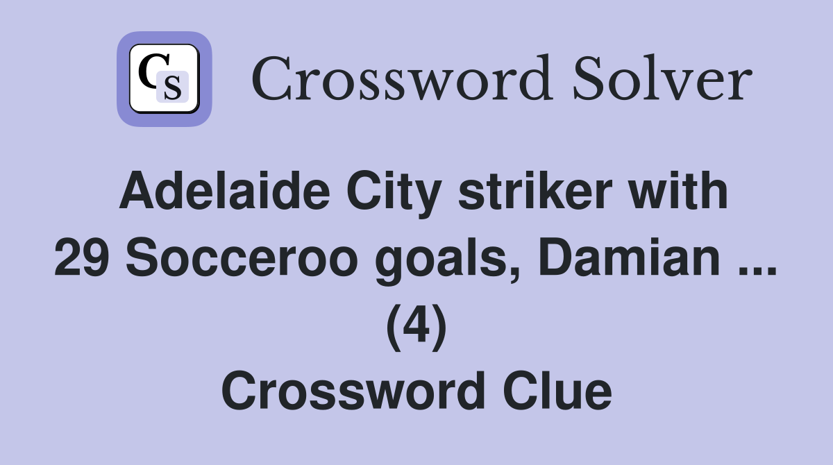 Adelaide City striker with 29 Socceroo goals, Damian ... (4) Crossword Clue