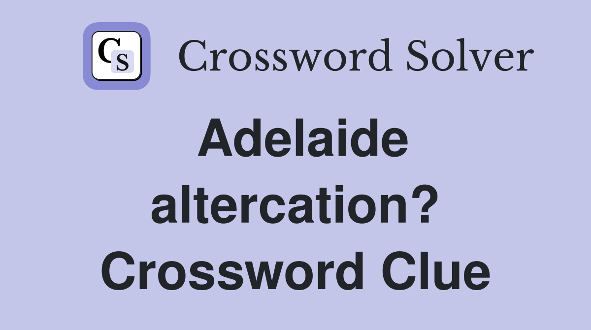 Adelaide altercation? Crossword Clue