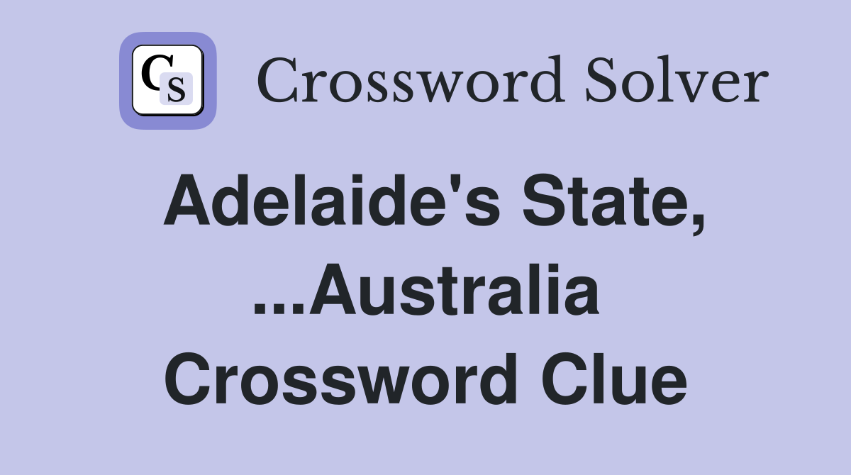 Adelaide's State, ...Australia Crossword Clue
