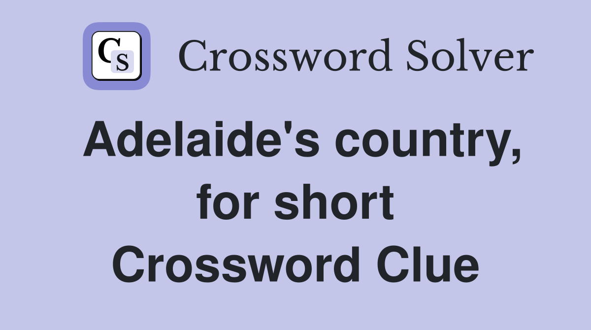 Adelaide's country, for short Crossword Clue