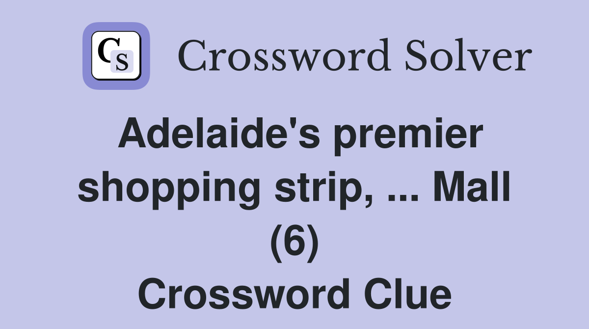 Adelaide's premier shopping strip, ... Mall (6) Crossword Clue