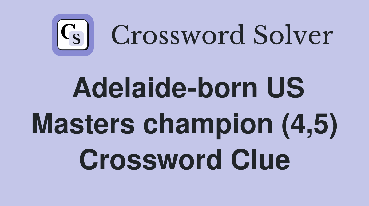 Adelaide-born US Masters champion (4,5) Crossword Clue