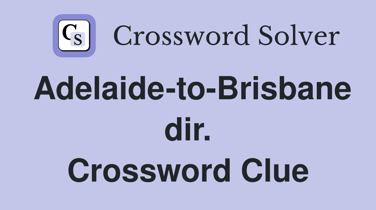 Adelaide-to-Brisbane dir. Crossword Clue