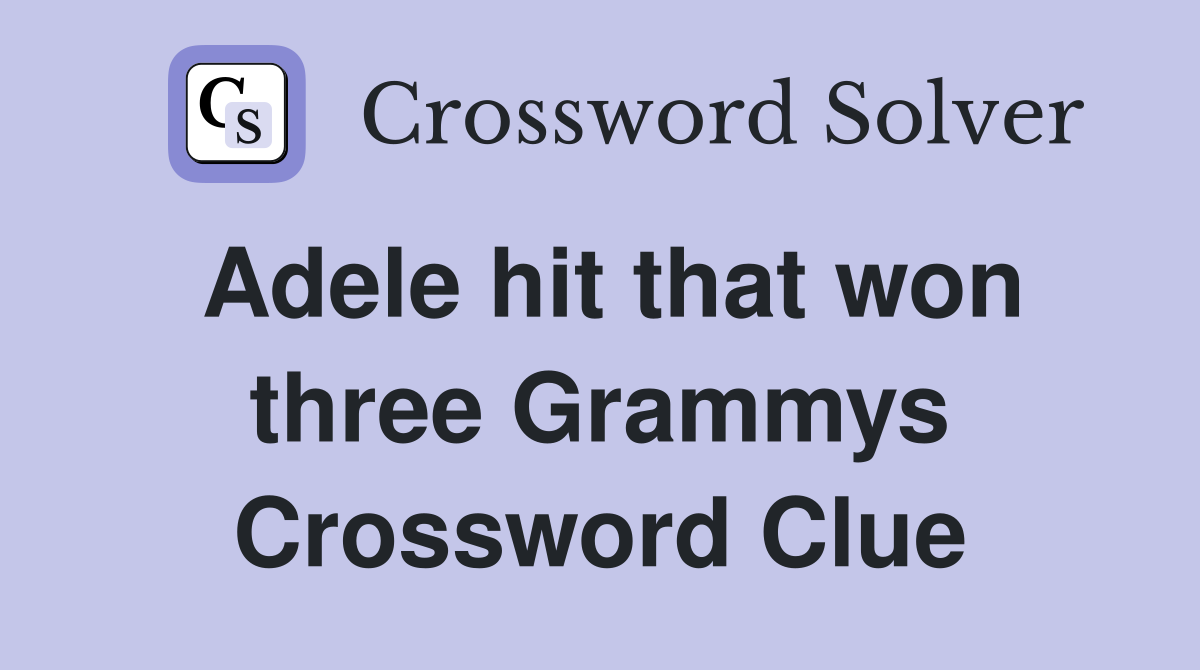 Adele hit that won three Grammys Crossword Clue