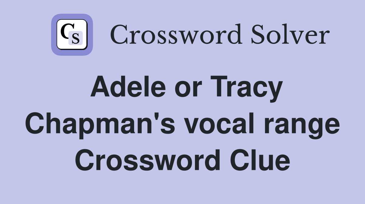 Adele or Tracy Chapman's vocal range Crossword Clue