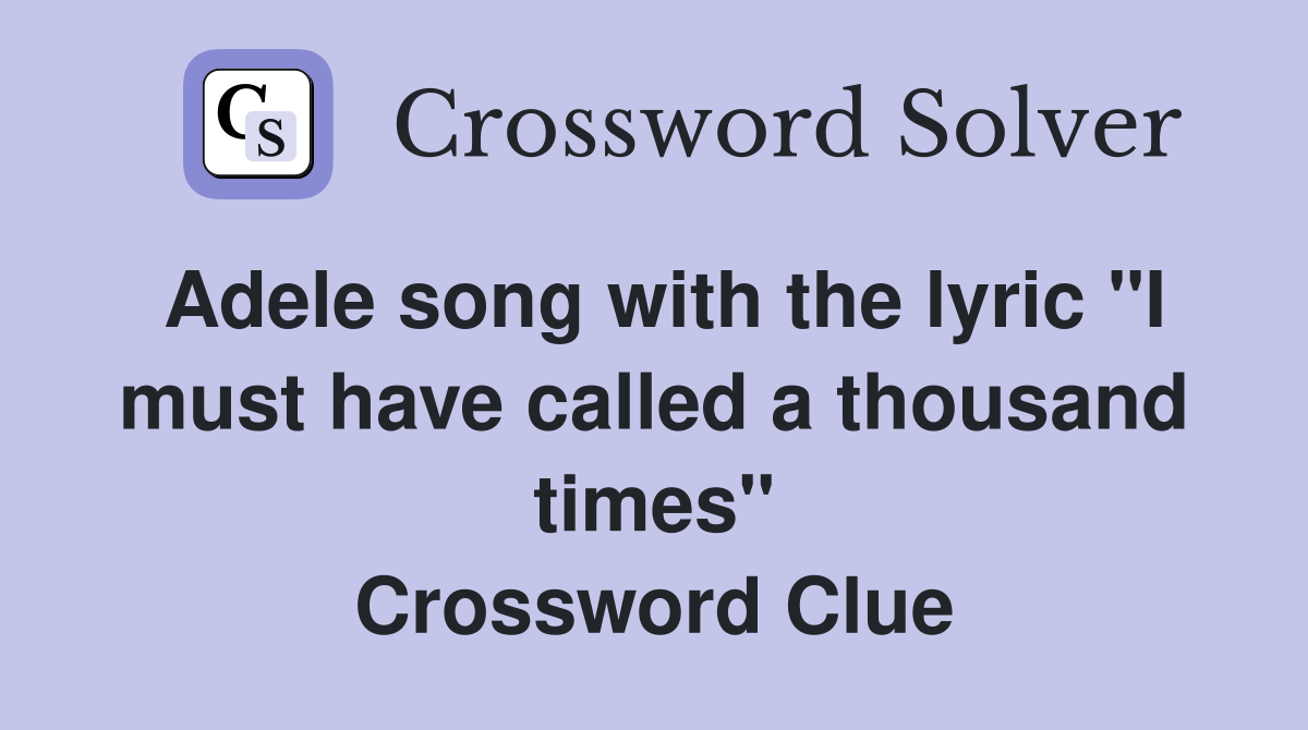 Adele song with the lyric "I must have called a thousand times" Crossword Clue