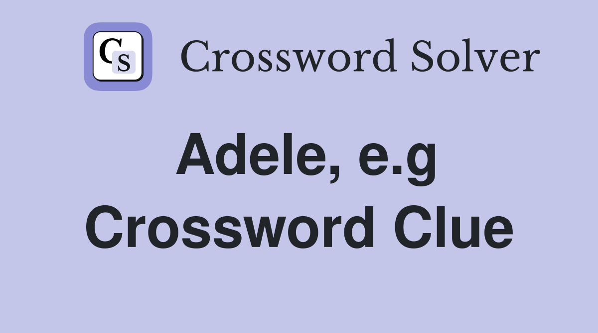 Adele, e.g Crossword Clue
