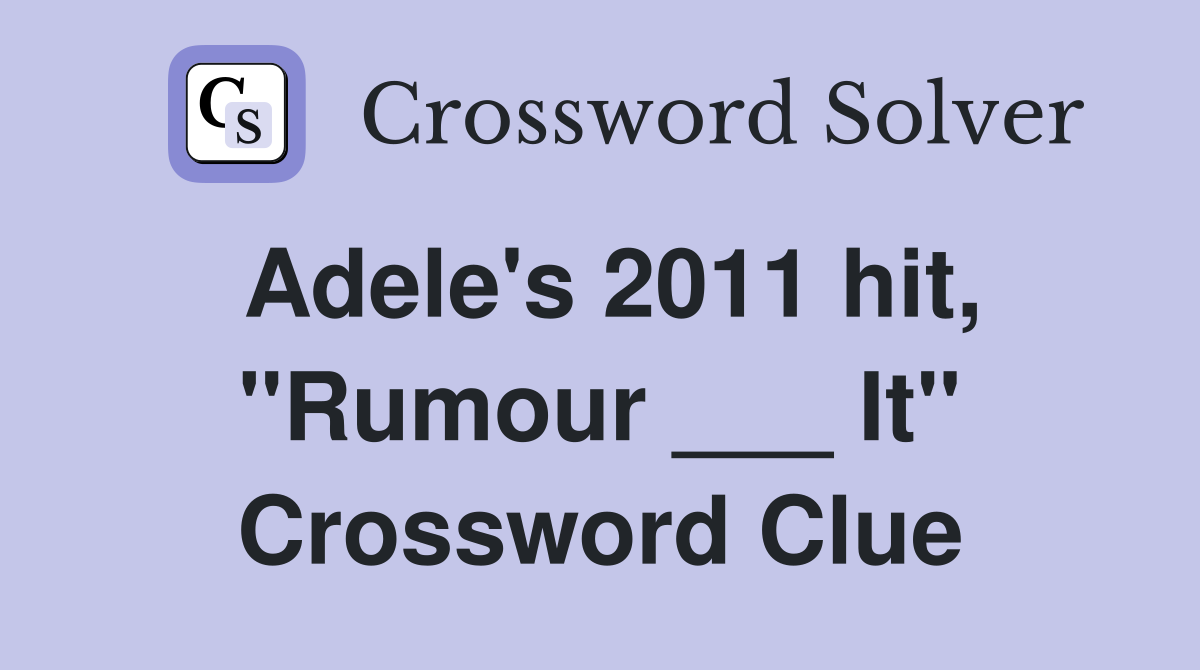 Adele's 2011 hit, "Rumour ___ It" Crossword Clue